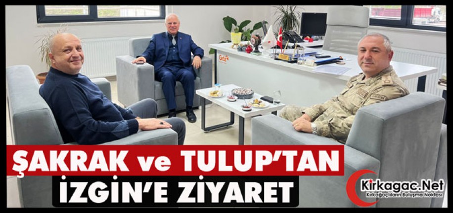 ŞAKRAK ve TULUP’TAN İZGİN’E ZİYARET