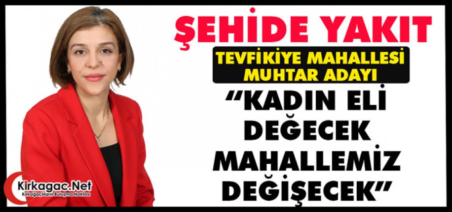 YAKIT “KADIN ELİ DEĞECEK MAHALLEMİZ DEĞİŞECEK”