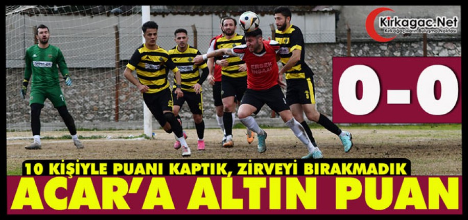 ACAR’A ALTIN PUAN 0-0