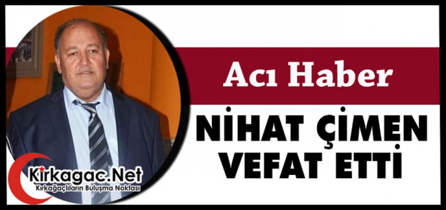 ACI HABER.. NİHAT ÇİMEN VEFAT ETTİ