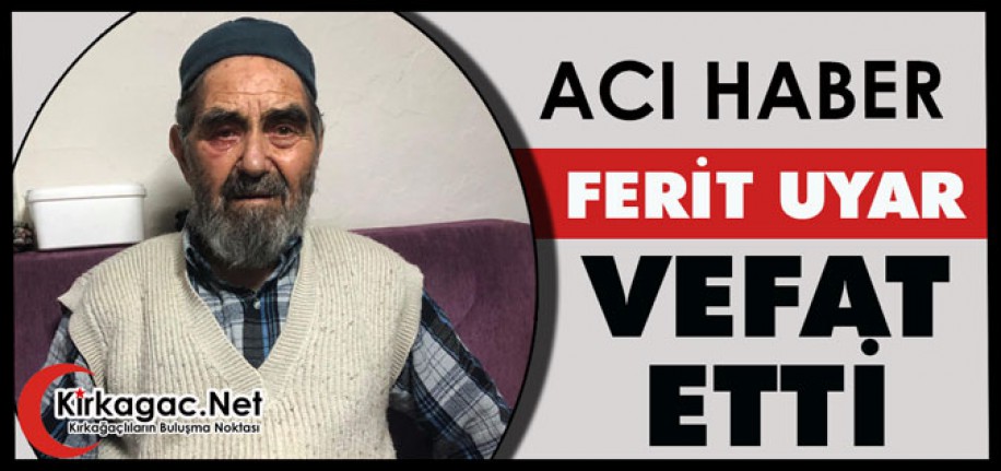 ACI HABER...HACI FERİT UYAR VEFAT ETTİ