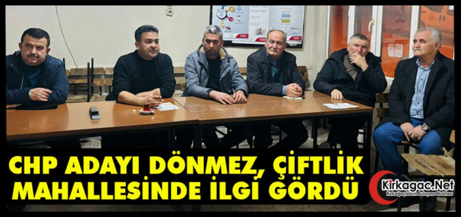 CHP ADAYI DÖNMEZ, ÇİFTLİK MAHALLESİNDE İLGİ GÖRDÜ