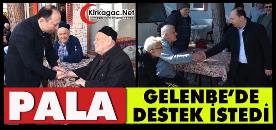 DP’NİN ADAYI PALA, GELENBE’DE DESTEK İSTEDİ