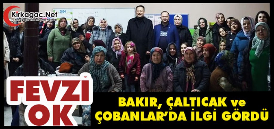 FEVZİ OK, BAKIR, ÇALTICAK ve ÇOBANLAR’DA İLGİ GÖRDÜ