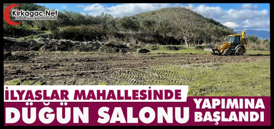 İLYASLAR’DA DÜĞÜN SALONU YAPIMINA BAŞLANDI