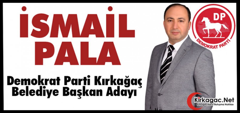 İSMAİL PALA (DEMOKRAT PARTİ BELEDİYE BAŞKAN ADAYI)