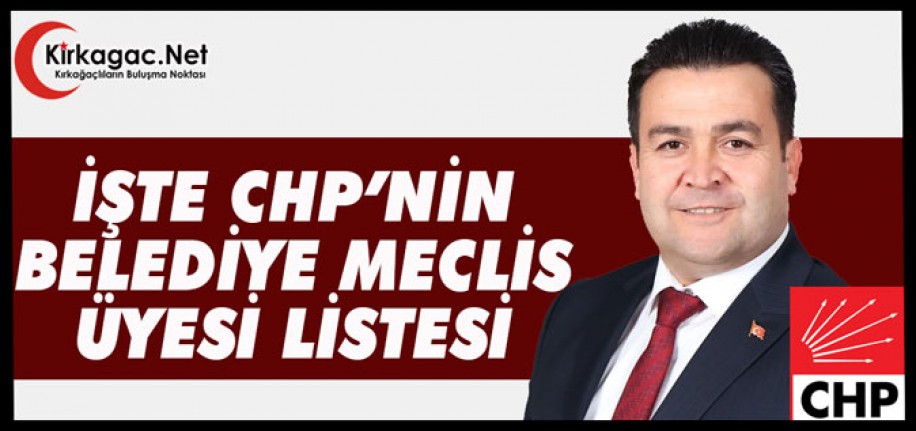 İŞTE CHP’NİN BELEDİYE MECLİS ÜYESİ LİSTESİ