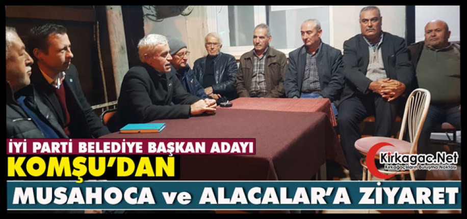 İYİ PARTİ ADAYI KOMŞU’DAN MUSAHOCA ve ALACALAR’A ZİYARET