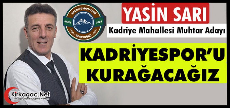 KADRİYE MAHALLESİ MUHTAR ADAYI SARI “KADRİYESPOR’U KURACAĞIZ” 