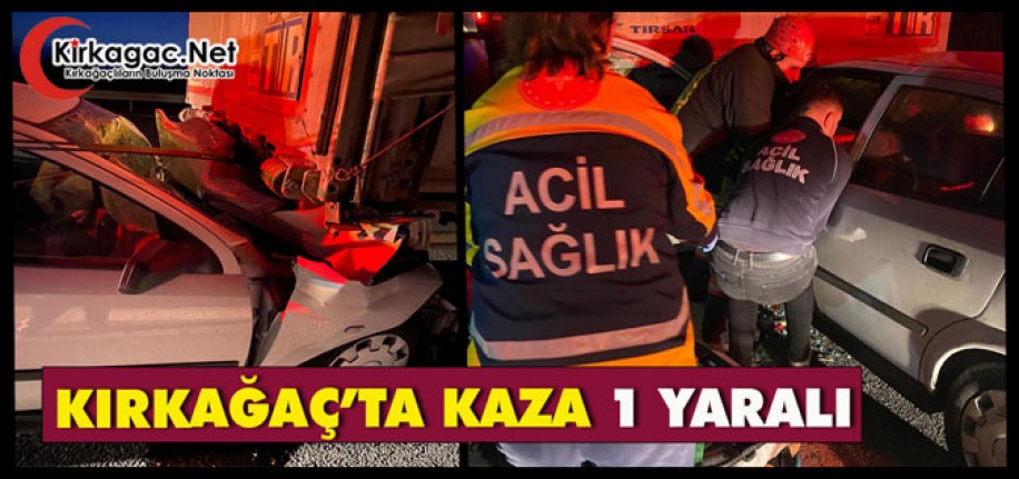 KIRKAĞAÇ’TA KAZA 1 YARALI