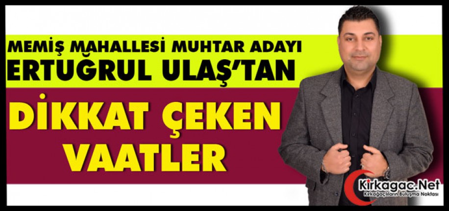 MUHTAR ADAYINDAN DİKKAT ÇEKEN VAATLER