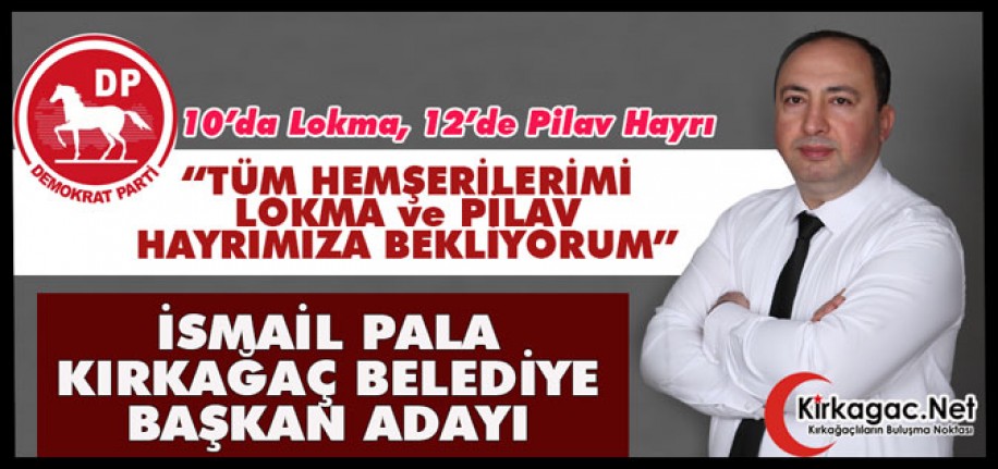 PALA “TÜM KIRKAĞAÇLILARI PİLAV ve LOKMA HAYRIMIZA BEKLİYORUZ”