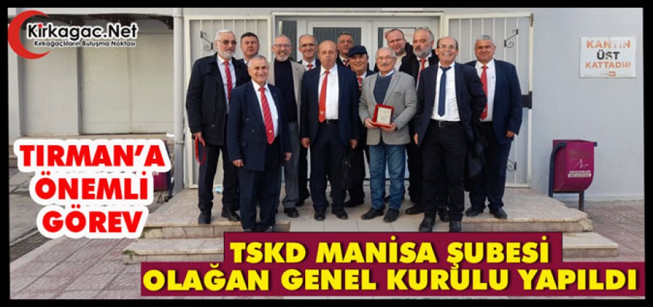 TSKD MANİSA ŞUBESİNDE TIRMAN’A ÖNEMLİ GÖREV