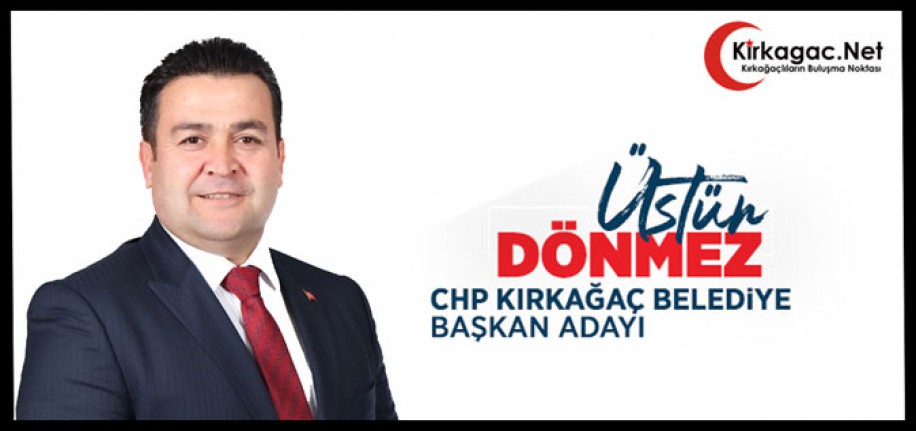 ÜSTÜN DÖNMEZ(CHP KIRKAĞAÇ BELEDİYE BAŞKAN ADAYI)