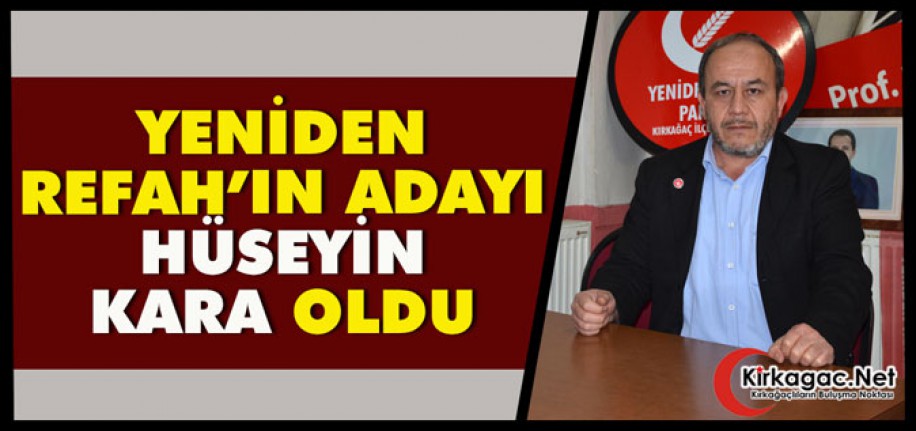 YENİDEN REFAH’IN ADAYI HÜSEYİN KARA OLDU