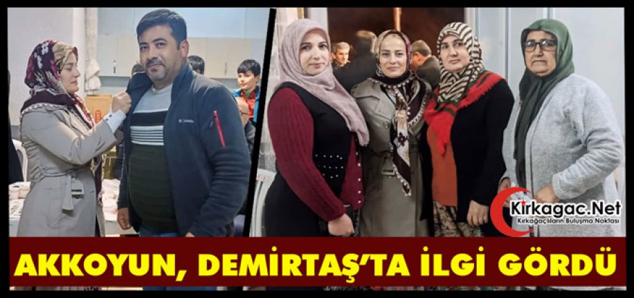 AKKOYUN, DEMİRTAŞ’TA İLGİ GÖRDÜ