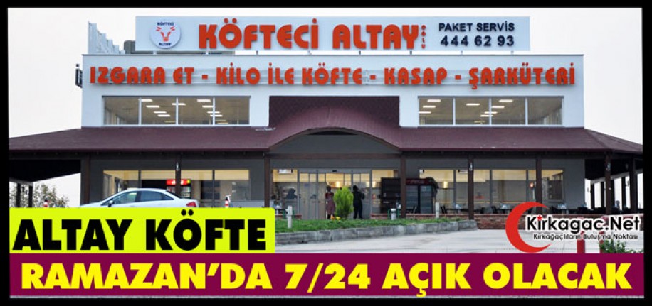 ALTAY KÖFTE RAMAZANDA 7-24 AÇIK OLACAK