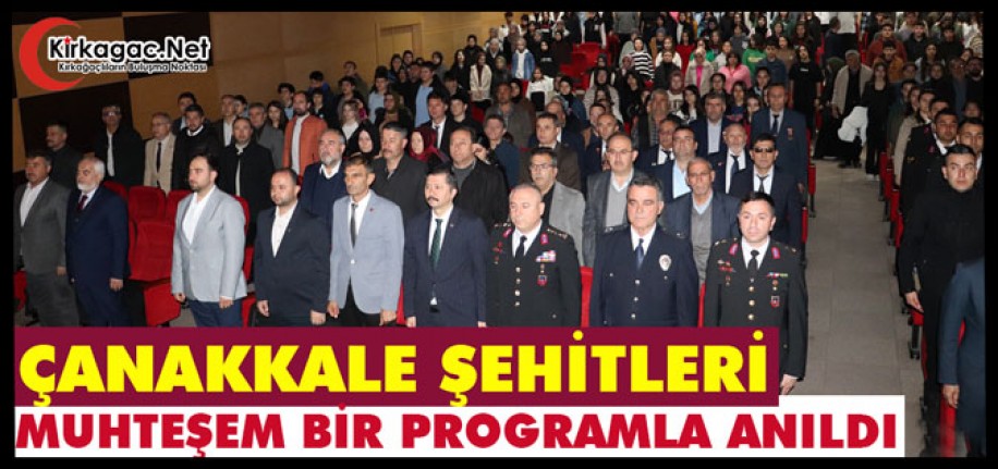 ÇANAKKALE ŞEHİTLERİ “MUHTEŞEM BİR PROGRAMLA” ANILDI