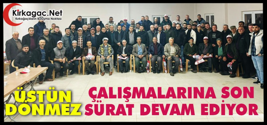 DÖNMEZ ÇALIŞMALARINA SON SÜRAT DEVAM EDİYOR