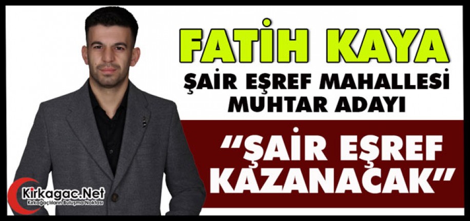 FATİH KAYA(ŞAİR EŞREF MAHALLESİ MUHTAR ADAYI)