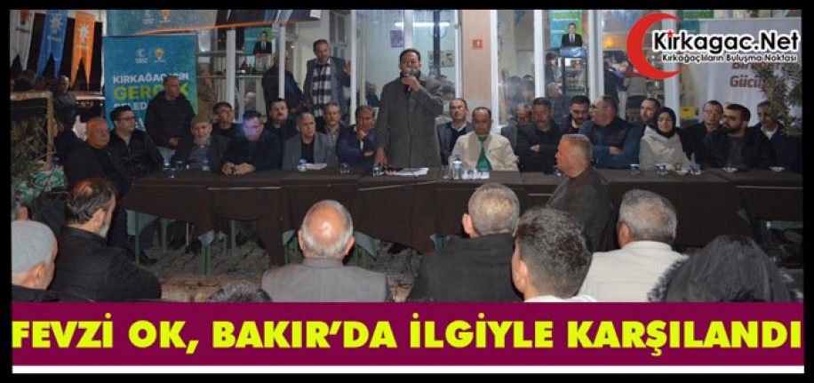 FEVZİ OK, BAKIR’DA İLGİYLE KARŞILANDI