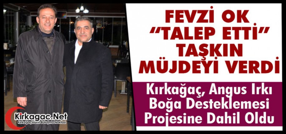 "FEVZİ OK" TALEP ETTİ, TAŞKIN MÜJDEYİ VERDİ