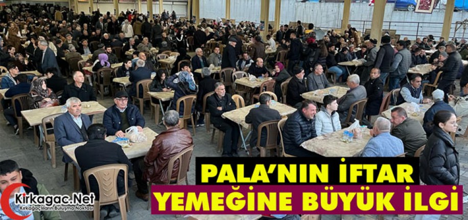 İSMAİL PALA’NIN İFTAR YEMEĞİNE BÜYÜK İLGİ