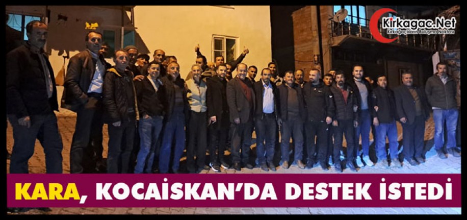 KARA, KOCAİSKAN’DA DESTEK İSTEDİ