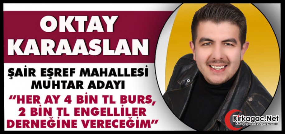 KARAASLAN "HER AY 4 BİN TL BURS, 2 BİN TL ENGELLİLER DERNEĞİNE VERECEĞİM"