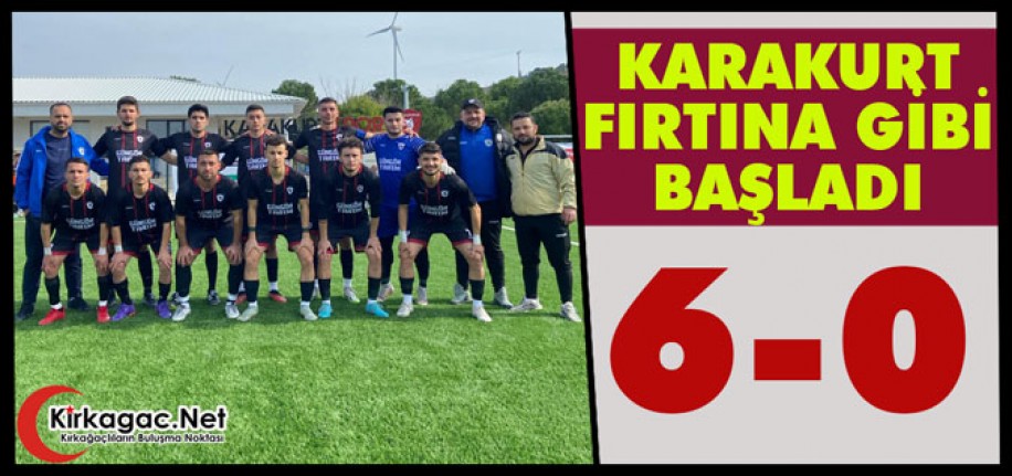 KARAKURTSPOR FIRTINA GİBİ BAŞLADI 6-0