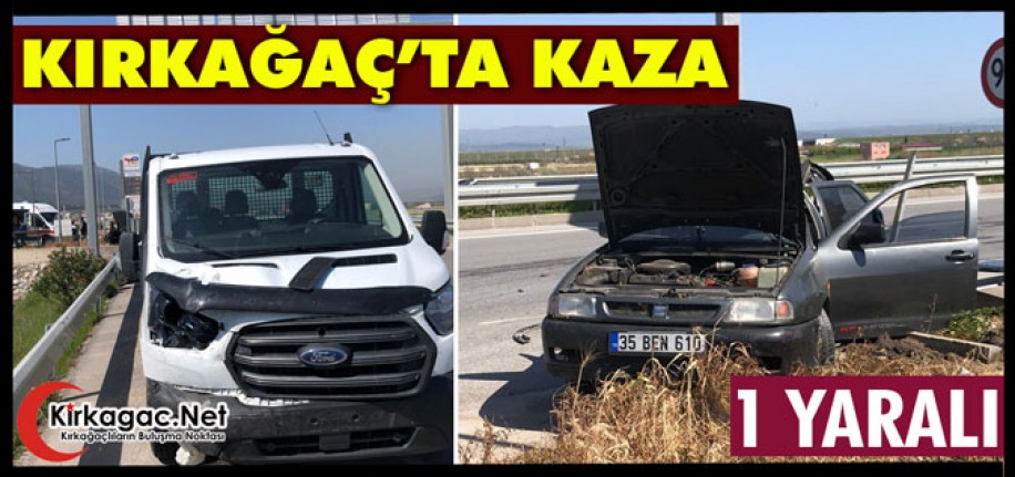 KIRKAĞAÇ'TA KAZA 1 YARALI