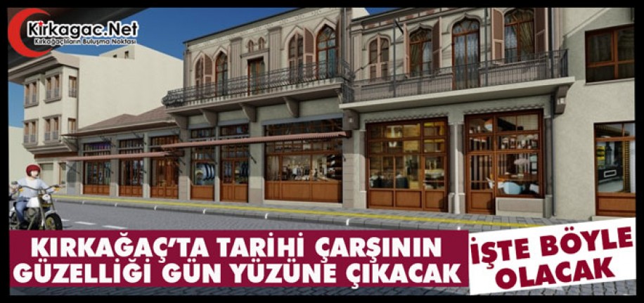 KIRKAĞAÇ’TA TARİHİ ÇARŞININ GÜZELLİĞİ GÜN YÜZÜNE ÇIKACAK