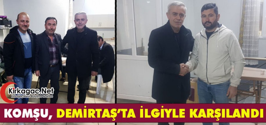 KOMŞU, DEMİRTAŞ'TA İLGİYLE KARŞILANDI