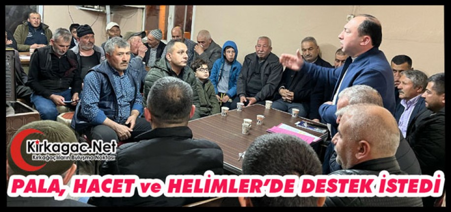 PALA, HACET ve HELİMLER’DE DESTEK İSTEDİ