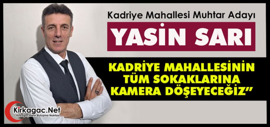 SARI “MAHALLEMİZİN TÜM SOKAKLARINA KAMERA DÖŞEYECEĞİZ”