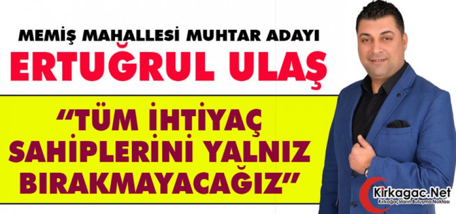 ULAŞ “TÜM İHTİYAÇ SAHİPLERİNİ YALNIZ BIRAKMAYACAĞIZ”