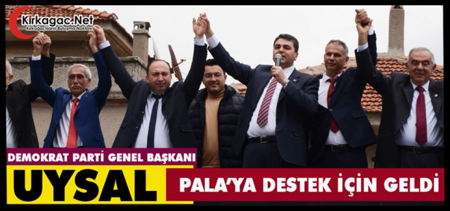 UYSAL, PALA’YA DESTEK İÇİN GELDİ