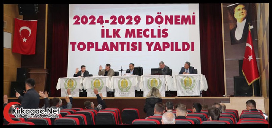 2024-2029 DÖNEMİ İLK MECLİS TOPLANTISI YAPILDI 