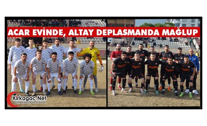 ACAR EVİNDE, ALTAY DEPLASMANDA MAĞLUP