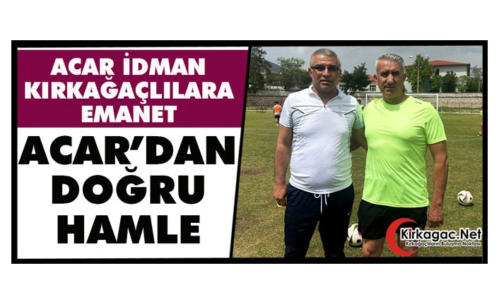 ACAR İDMAN KIRKAĞAÇLILARA EMANET