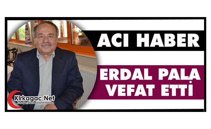 ACI HABER.. ERDAL PALA HAYATINI KAYBETTİ