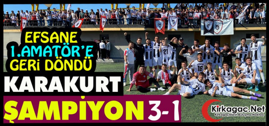 EFSANE 1.AMATÖR’E GERİ DÖNDÜ…KARAKURT ŞAMPİYON 3-1