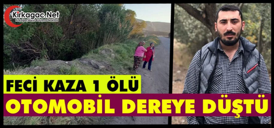 FECİ KAZA..OTOMOBİL DEREYE DÜŞTÜ 1 ÖLÜ