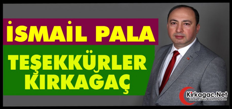 İSMAİL PALA “TEŞEKKÜRLER KIRKAĞAÇ”