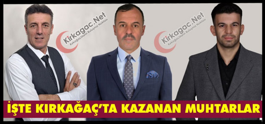 İŞTE KIRKAĞAÇ'TA MUHTARLIĞI KAZANAN İSİMLER