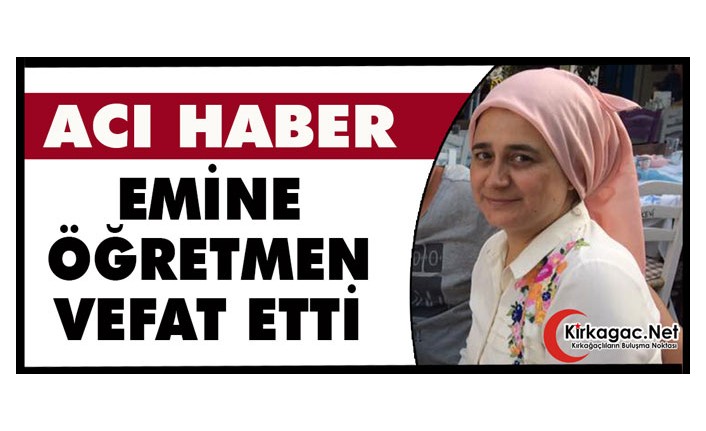ACI HABER..EMİNE ÖĞRETMEN VEFAT ETTİ