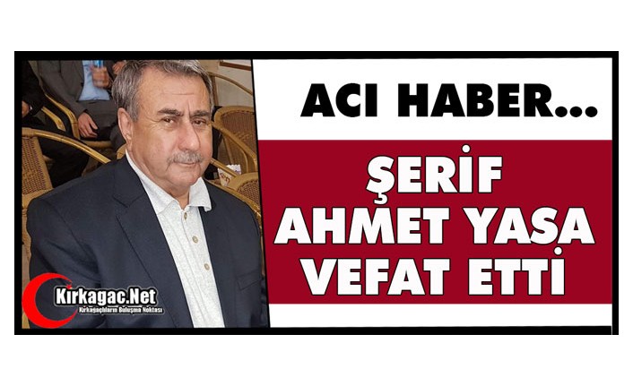 ACI HABER…ŞERİF AHMET YASA VEFAT ETTİ
