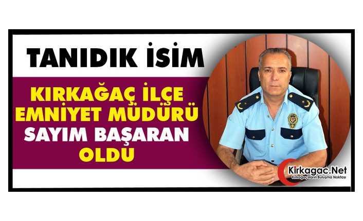 "BAŞARAN" KIRKAĞAÇ İLÇE EMNİYET MÜDÜRLÜĞÜNE ATANDI