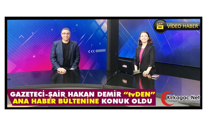 GAZETECİ-ŞAİR HAKAN DEMİR "tvDEN ANA HABER BÜLTENİNE" KONUK OLDU