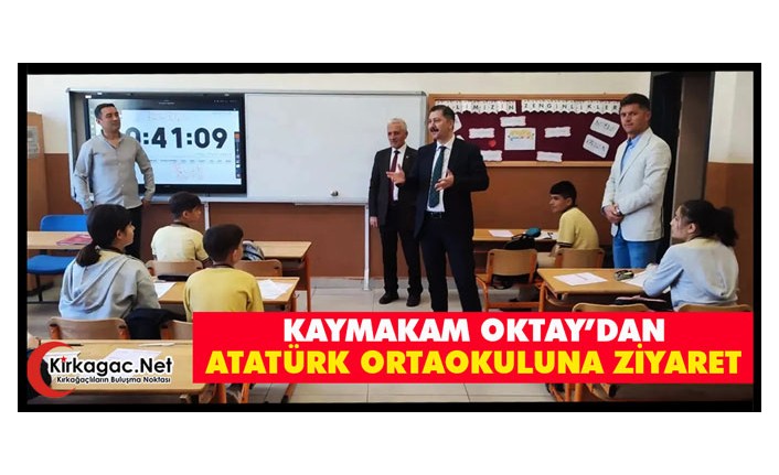 KAYMAKAM OKTAY’DAN ATATÜRK ORTAOKULUNA ZİYARET